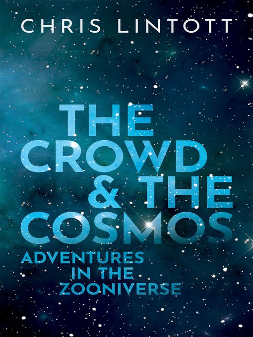 Title details for The Crowd and the Cosmos by Chris Lintott - Available